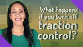 What happens if you turn off traction control?