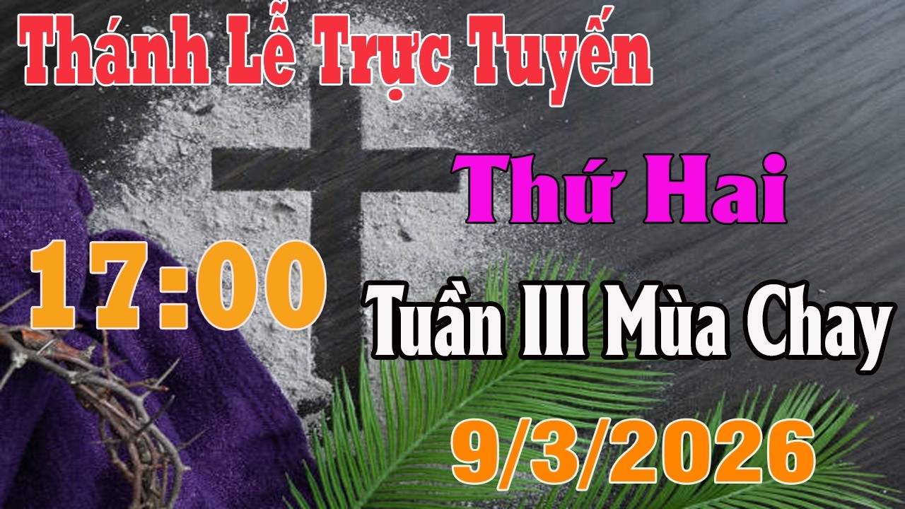 Thánh Lễ Trực Tuyến Hôm nay | Thứ Hai Tuần III Mùa Chay |  9 /3/ 2026 | Trực Tiếp