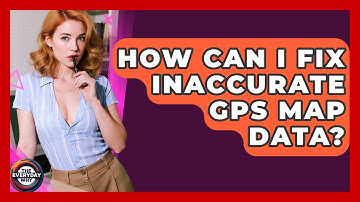 How Can I Fix Inaccurate GPS Map Data? - The Everyday Why