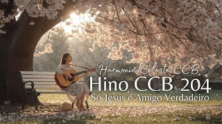 Hino CCB 204 – Só Jesus é Amigo Verdadeiro | Louvor e Adoração