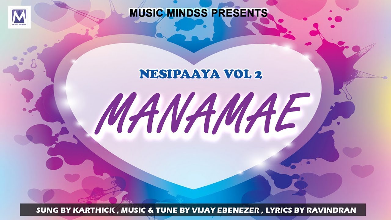 MANAMAE  - Lyrical Video From Nesipaya Vol 2 | Vijay Ebenezer | Karthik | Music Mindss