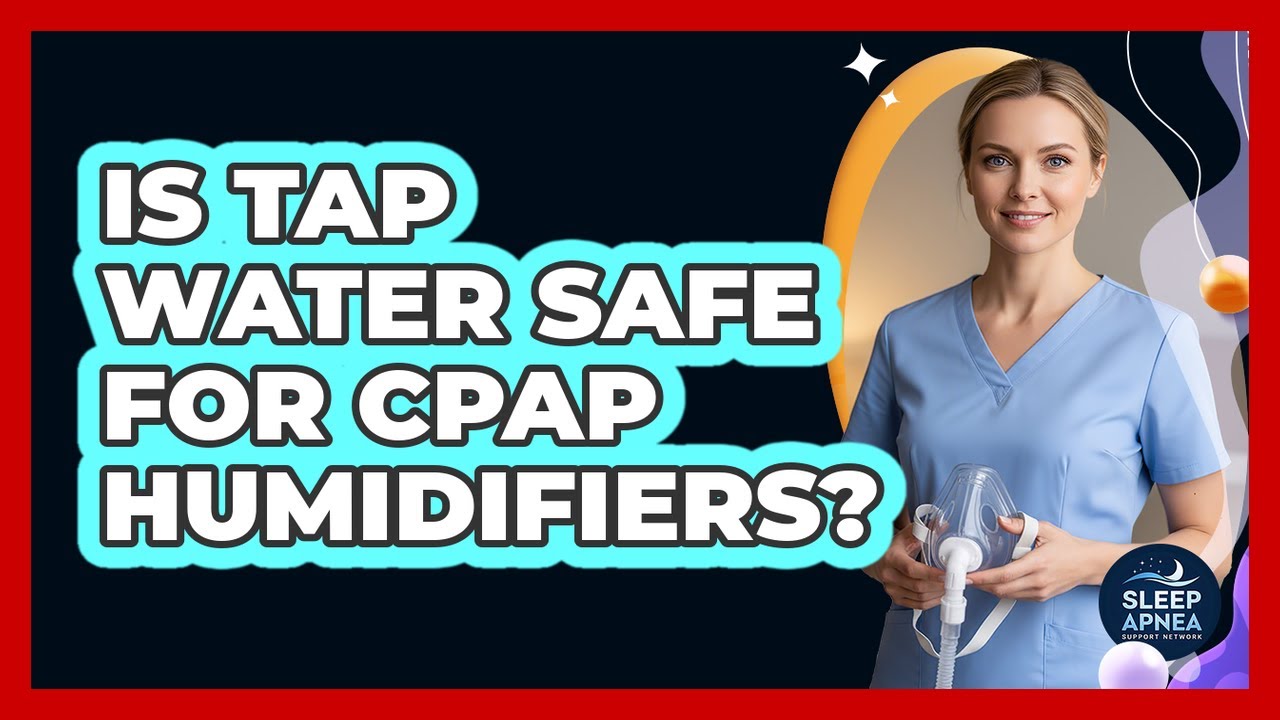 Is Tap Water Safe For CPAP Humidifiers? - Sleep Apnea Support Network