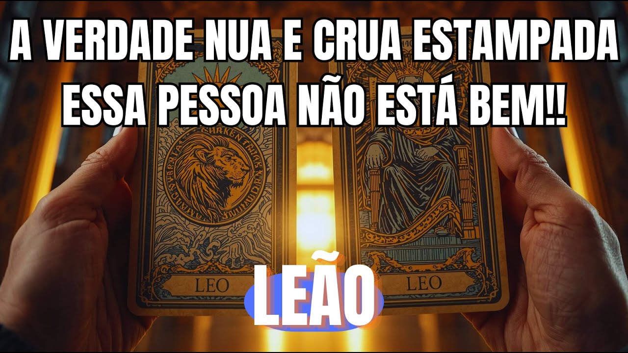 LEÃO: ♌😔 A VERDADE NUA E CRUA UMA PESSÃO NÃO ESTÁ BEM 🕯️💛 O TARÔ REVELA!!