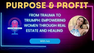 From Trauma to Triumph: Empowering Women Through Real Estate and Healing with Iva Norris