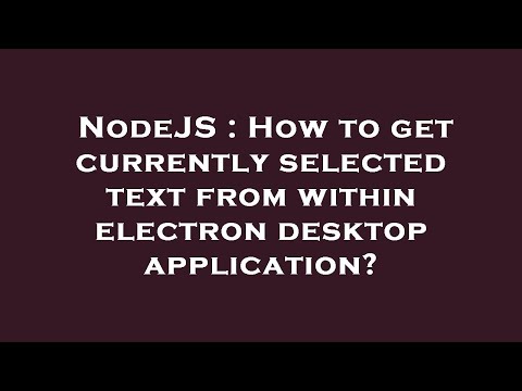 NodeJS : How to get currently selected text from within electron desktop application?