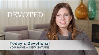Devoted: You Have a New Nature [2 Corinthians 5:17]