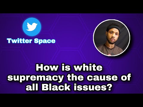 How is white supremacy the cause of all Black issues?