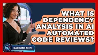 What Is Dependency Analysis In AI Automated Code Reviews? - Learning To Code With AI Wealth