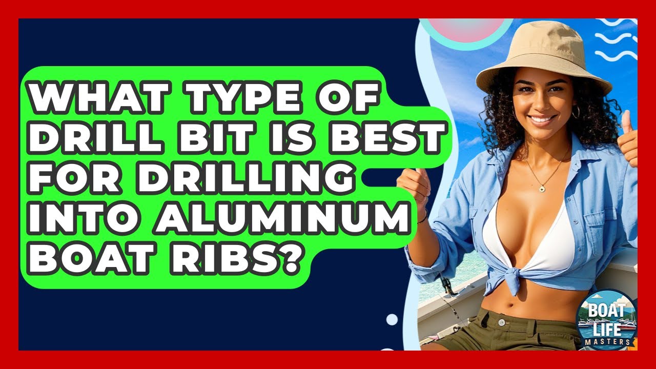 What Type Of Drill Bit Is Best For Drilling Into Aluminum Boat Ribs? - Boat Life Masters