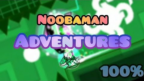 Noobaman adventures 100% Easy Demon by Noobas | Geometry Dash 2.11