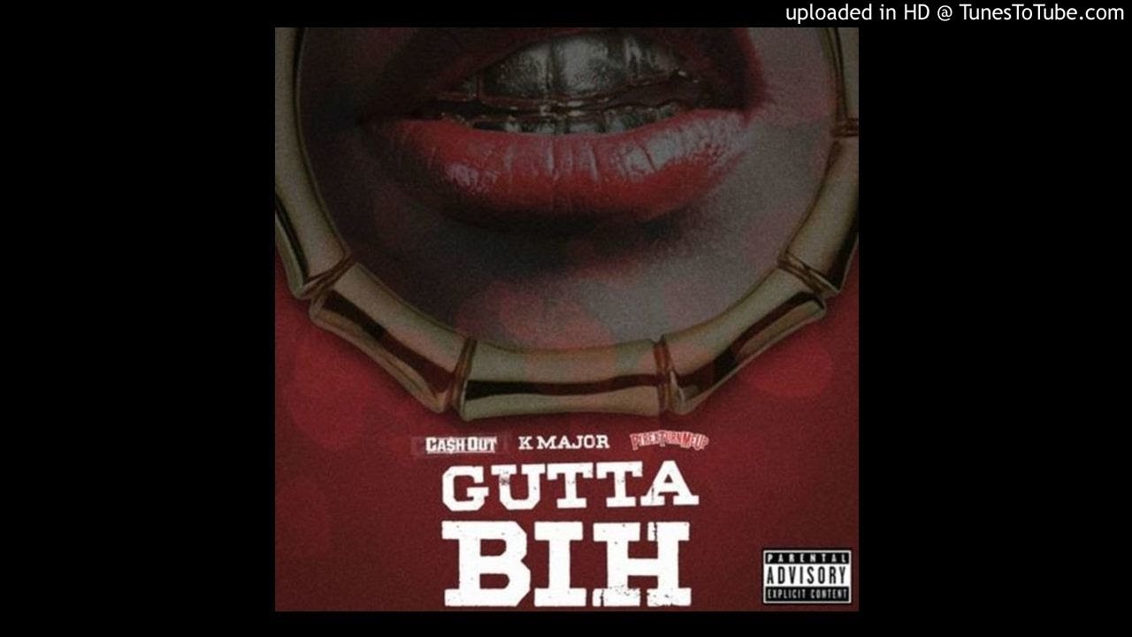 Ca$h Out - Gutta Bih (Feat. K Major)