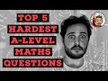 Top 5 Hardest Questions ๐ โข Edexcel A-Level Maths