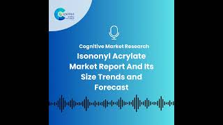 Isononyl Acrylate Market Report And Its Size Trends and Forecast