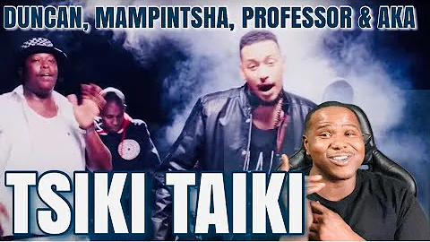 DUNCAN FT. MAMPINTSHA, PROFESSOR & AKA - TSIKI TAIKI (OFFICIAL MUSIC VIDEO) | REACTION