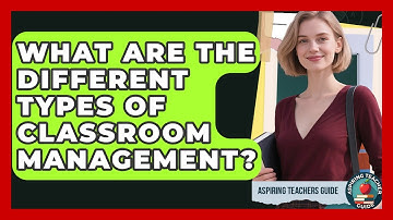 What Are The Different Types Of Classroom Management? - Aspiring Teacher Guide