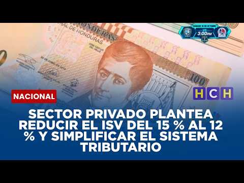 Sector privado plantea reducir el ISV del 15 % al 12 % y simplificar el sistema tributario