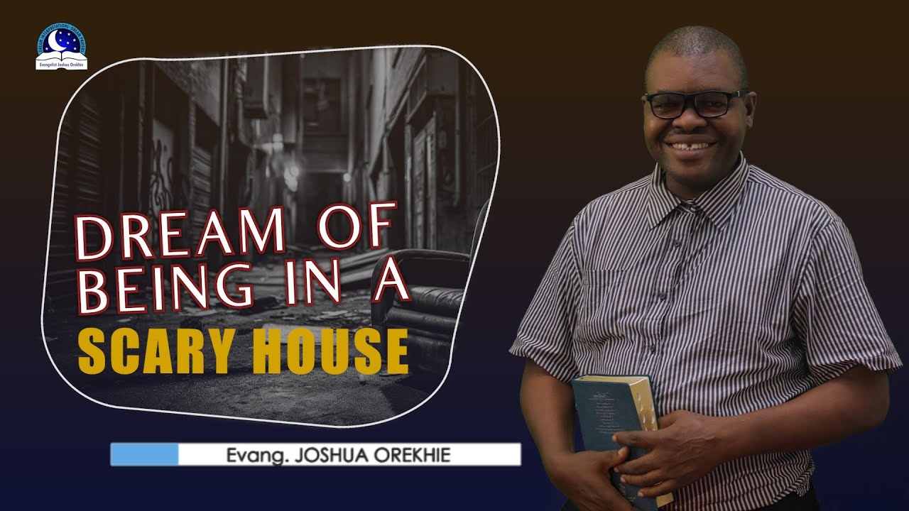 Dream About Being in a Scary House Evangelist Joshua Orekhie YouTube