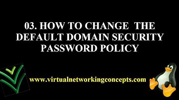 03 HOW TO CHANGE  THE DEFAULT DOMAIN SECURITY PASSWORD POLICY
