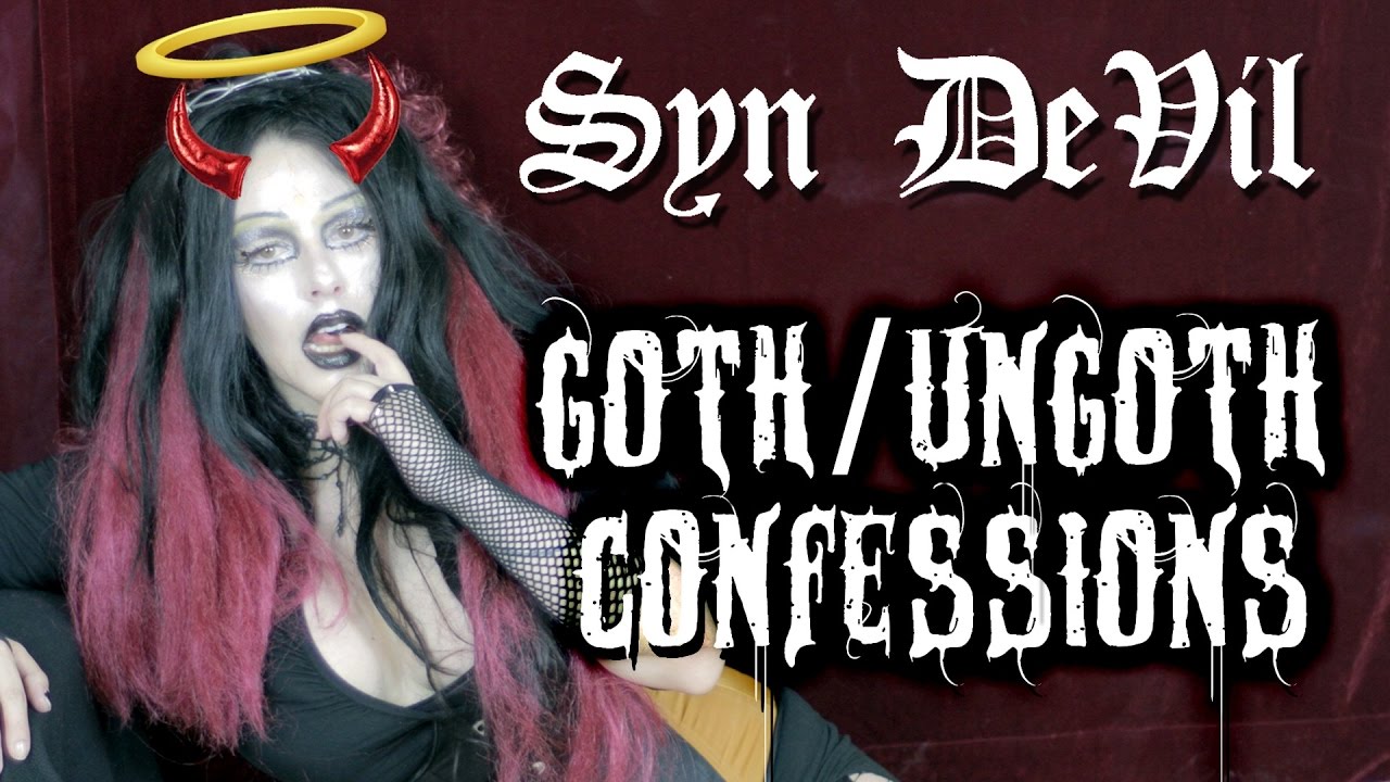 Syn Devil's Goth & Un-goth confessions !!