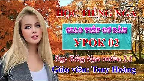 Bài 2: Học Tiếng Nga giao tiếp cơ bản (T.M.) | Thầy Hoàng dạy Tiếng Nga online 1:1
