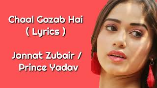 Chaal gazab hai- LYRICS  | Jannat zubair |  Shivam  |  Pawni pandey |   Prince |   Sagar Joshi