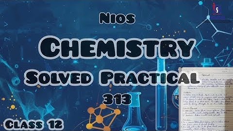 NIOS Class 12 *Free* Chemistry (313) SOLVED PRACTICAL File
