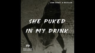 Video thumbnail of "Stan Christ & Raxeller - She Puked In My Drink"