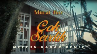 Murat Boz - Çok Sevdik (Meftun Kadam Remix) Resimi