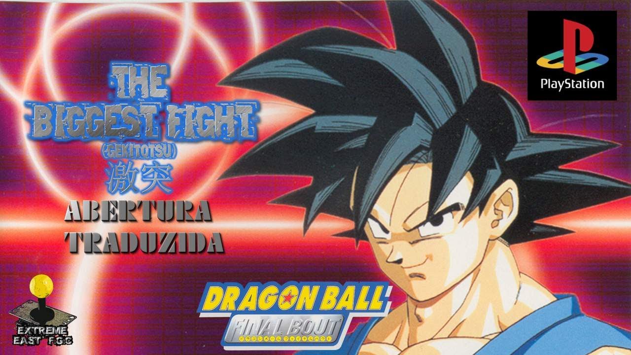 Dragon Ball Final Bout ドラゴンボール ファイナルバウト The Biggest Fight 激突 Gekitotsu Abertura Traduzida Youtube