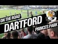 On The Road - DARTFORD FC @ PRINCES PARK