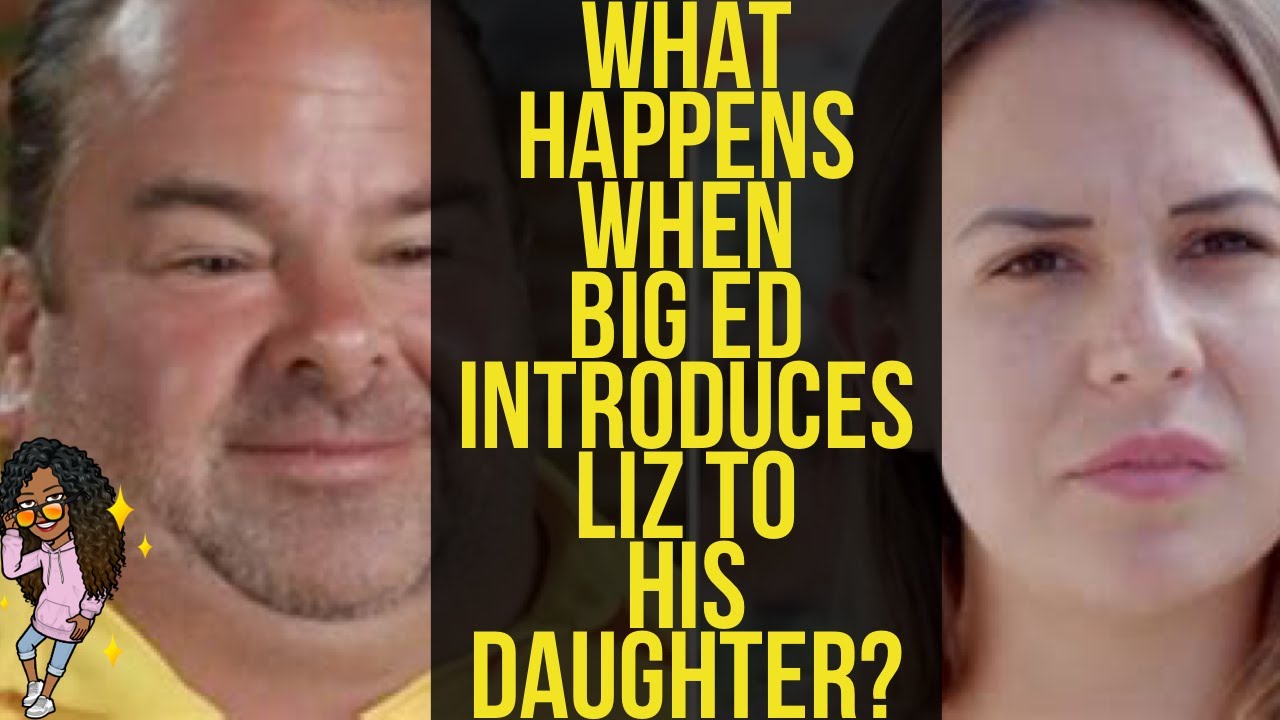 90 DAY FIANCE THE SINGLE LIFE LIZ MEETS BIG ED'S DAUGHTER YouTube