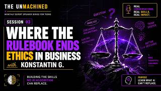Details The UnMachined | Session 3: Ethics in Business with Konstantin G. Update