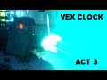Vex Clock: Act 3