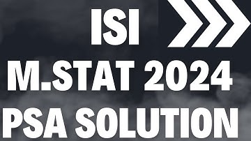ISI MSTAT PSA Paper 2024 I Question - 6 Solutions With Explanations