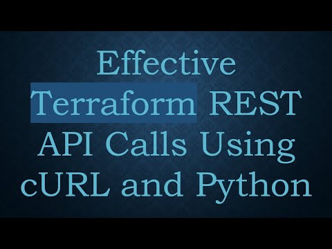 Effective Terraform REST API Calls Using cURL and Python