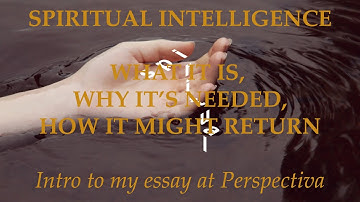 Spiritual Intelligence: What it is, why it’s needed, how it might return