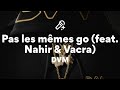 DVM Pas Les Mêmes Go Paroles Lyrics