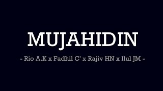 MUJAHIDIN [ Rio A.K x Fadhil C' x Rajiv HN x Ilul JM ] - ( OFFICIAL LYRIC VIDEO ) Prod. SMC