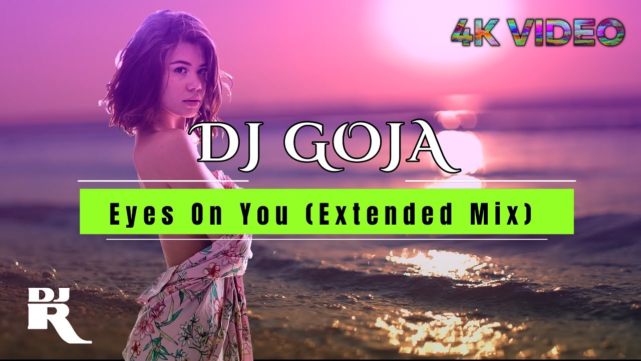 Dj Goja Eyes On You (Official Extended Mix) • 4K Video Ultra HD YouTube