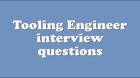 Tooling Engineer interview questions