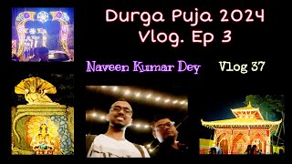 Durga Puja 2024 Vlog Ep 3. Vlog 37. Naveen Kumar Dey. Shaktee Naveen. দগগ ম