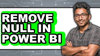 How to Remove Null in Power Bi - Easy Guide