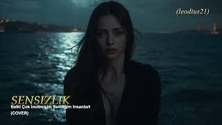 Sensi̇zli̇k - Belki̇ Çok İnci̇tti̇m Cover