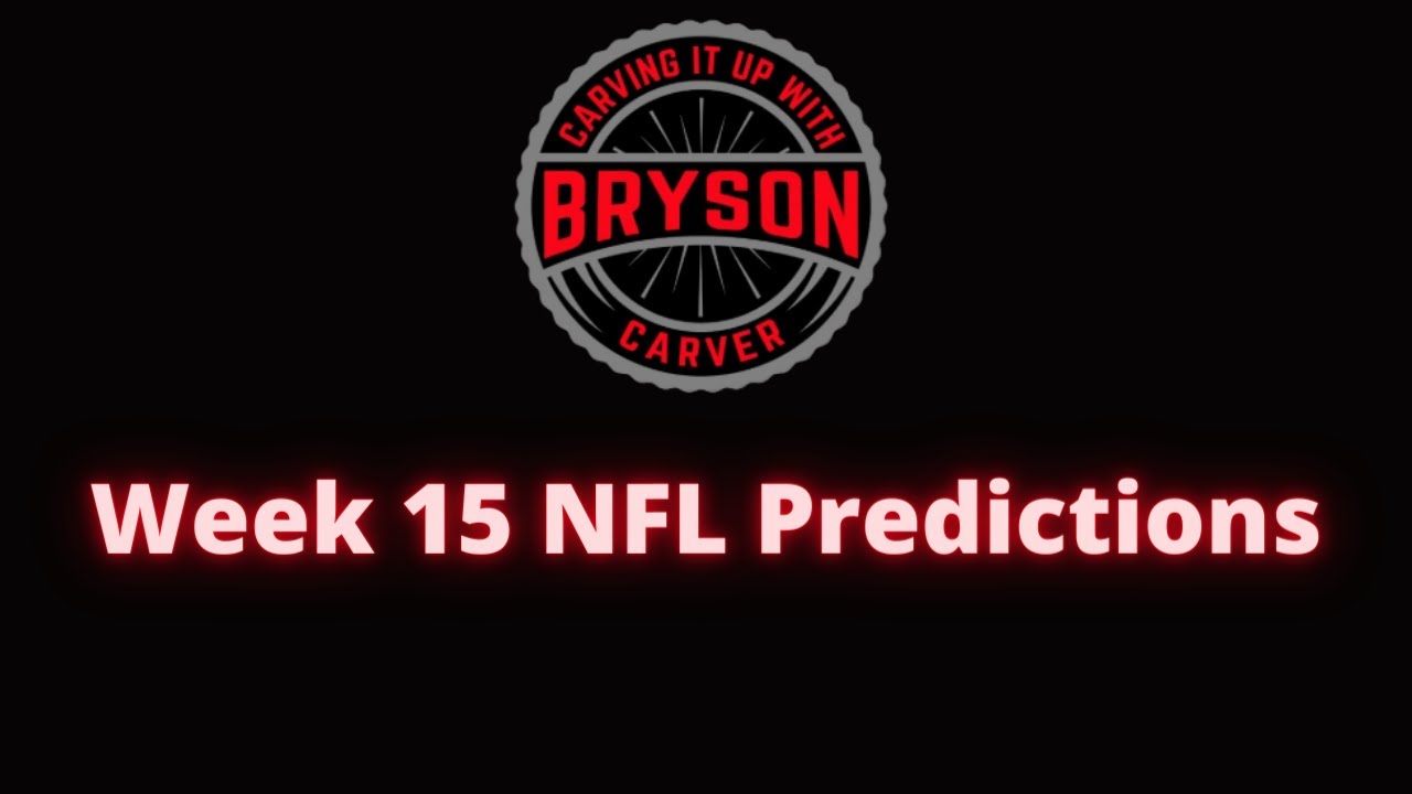 Week 15 NFL Predictions!!!