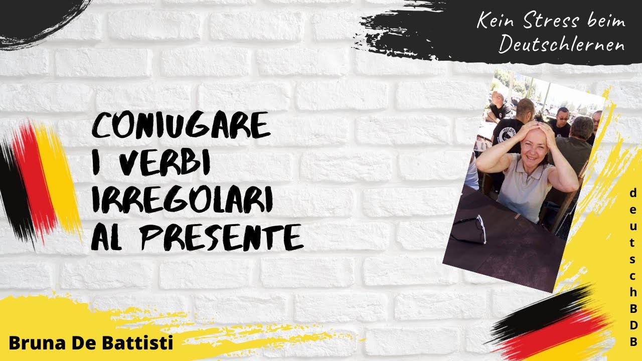 5^ lezione corso base gratuito di tedesco coniugazione verbi tedeschi irregolari al presente 5^ lezione corso base gratuito di tedesco coniugazione verbi tedeschi irregolari al presente