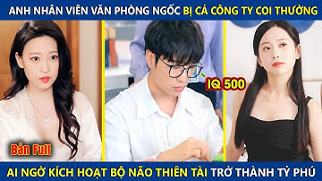 Anh Nhân Viên Văn Phòng Bị Cả Công Ty Coi Thường, Ai Ngờ Kích Hoạt Bộ Não Thiên Tài Trở Thành Tỷ Phú