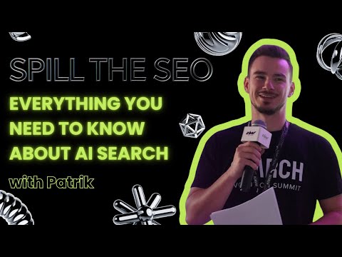 Spill the SEO - Everything you need to know about AI Search with Patrik