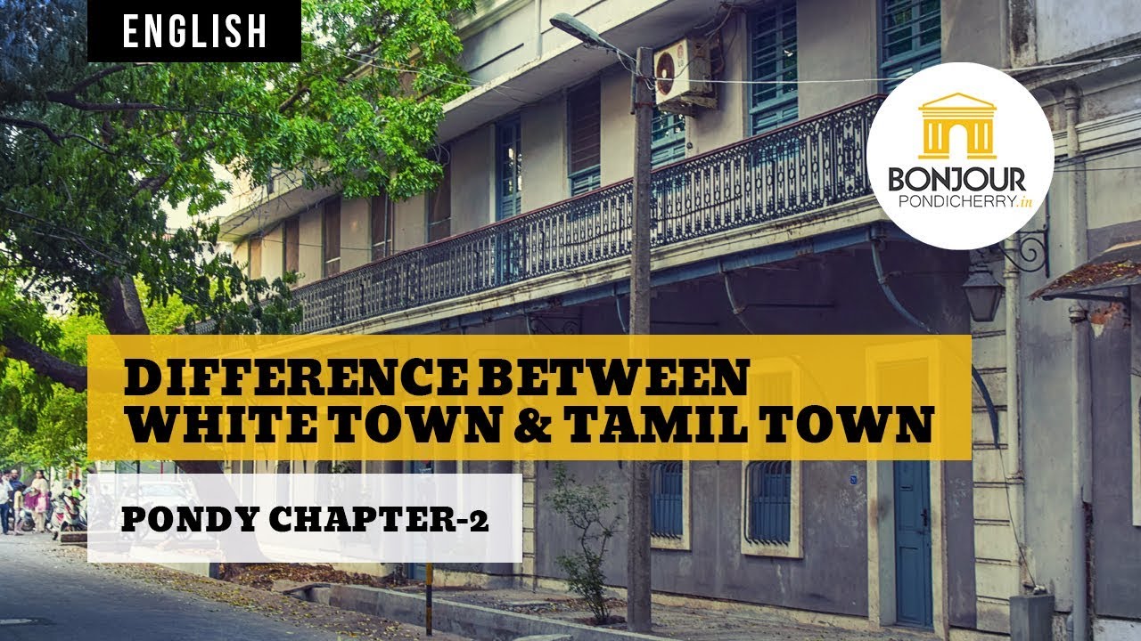 Difference between White Town & Tamil Town (Heritage Town) - Pondy Chapter-2 - Bonjour Pondicherry pondicherry hotels