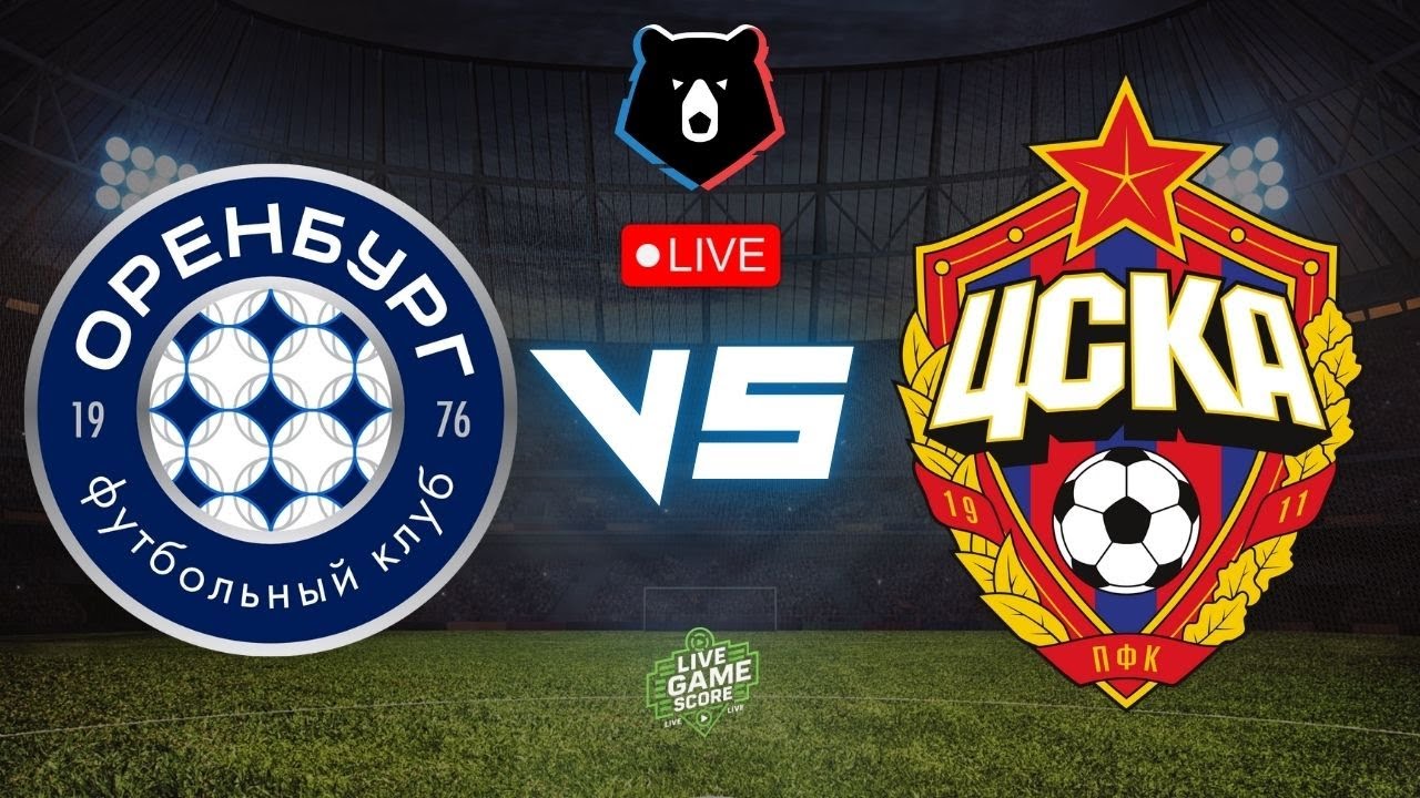 LIVE: Gazovik Orenburg VS CSKA Moscow | Russian Premier League | Play ...