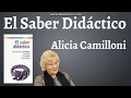 Alicia Camilloni; El Saber Didactico